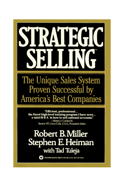 Strategic Selling: The Unique Sales System Proven Successful By America's Best Companies